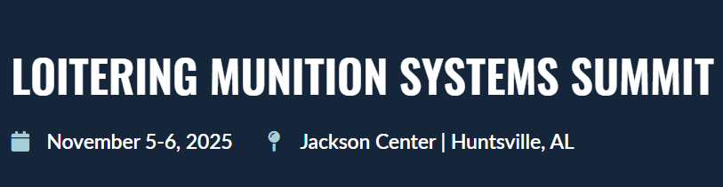 Banner for Loitering Munition Systems Summit with event details: November 5-6, 2025, at Jackson Center, Huntsville, Alabama. Icons of a calendar and a location pin are included.